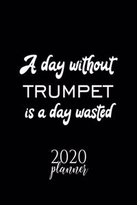 A Day Without Trumpet Is A Day Wasted 2020 Planner