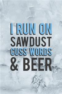 I Run On Sawdust Cuss Words & Beer