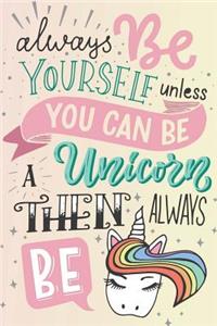 Always Be Yourself Unless You Can Be a Unicorn Then Always Be: Unicorn Bullet Journal - 120-Page 1/2 Inch Dot Grid Unicorn Notebook - 6 X 9 Perfect Bound Paperback