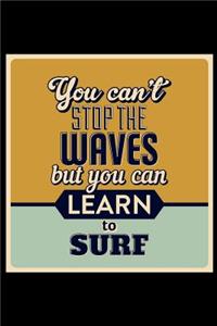 You Can't Stop the Waves But You Can Learn to Surf