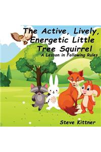 Active, Lively, Energetic Little Tree Squirrel: A Lesson in Following Rules