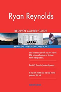 Ryan Reynolds RED-HOT Career Guide; 2514 REAL Interview Questions