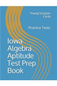 Iowa Algebra Aptitude Test Prep Book
