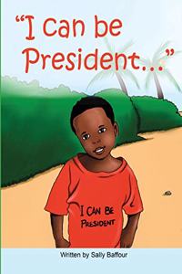 I Can Be President...'