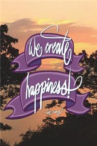 We create happiness - Walt Disney