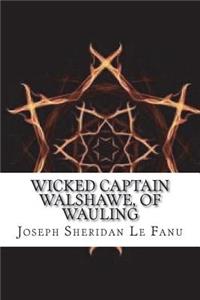 Wicked Captain Walshawe, Of Wauling