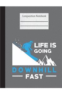 Life Is Going Downhill Fast Composition Notebook - Wide Ruled