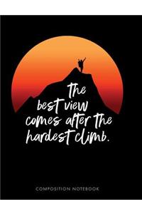 The Best View Comes After the Hardest Climb Composition Notebook