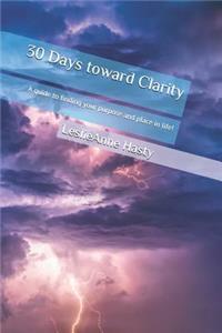 30 Days Toward Clarity: Your Personal Guide to Finding Your Purpose and Place in Life!