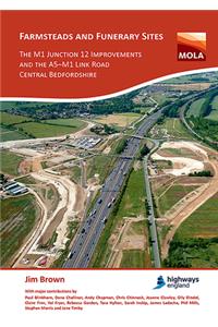 Farmsteads and Funerary Sites: The M1 Junction 12 Improvements and the A5–M1 Link Road, Central Bedfordshire