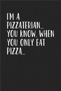 I'm a Pizzaterian You Know When You Only Eat Pizza