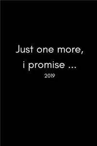Just One More I Promise 2019