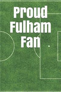 Proud Fulham Fan: A Sports Themed Unofficial Soccer Journal for Your Everyday Needs