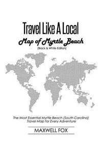 Travel Like a Local - Map of Myrtle Beach (Black and White Edition)