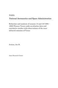 Reduction and Analysis of Seasons 15 and 16 (1991 - 1992) Pioneer Venus Radio Occultation Data and Correlative Studies with Observations of the Near-Infrared Emission of Venus