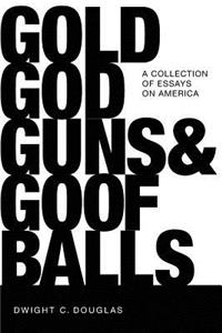 Gold, God, Guns & Goofballs