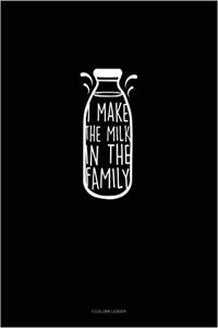 I Make the Milk in the Family