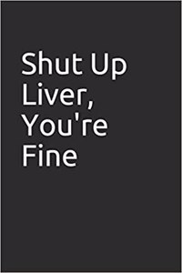 Shut Up Liver, You're Fine