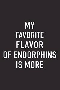 My Favorite Flavor of Endorphins Is More