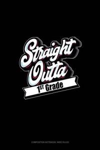 Straight Outta 1st Grade: Composition Notebook: Wide Ruled