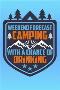 Weekend Forecast Camping with a Chance of Drinking: Funny and Versatile Journal with a Camping and Drinking Theme.