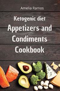 Ketogenic Diet Appetizers and Condiments Cookbook