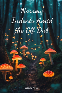 Narrow Indents Amid the Elf Dub