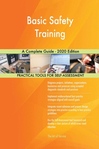 Basic Safety Training A Complete Guide - 2020 Edition