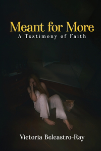 Meant for More: A Testimony of Faith