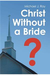 Christ Without a Bride?