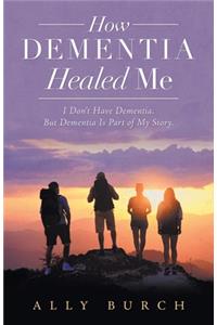 How Dementia Healed Me