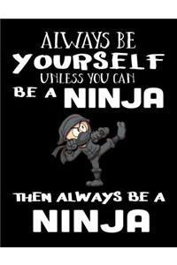 Always Be Yourself Unless You Can Be A Ninja Then Always Be A Ninja
