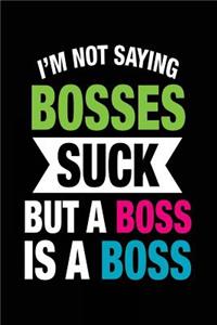 I'm Not Saying Bosses Suck But a Boss Is a Boss