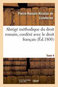 Abrégé Méthodique Du Droit Romain, Conféré Avec Le Droit Français. Tome 4