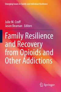 Family Resilience and Recovery from Opioids and Other Addictions