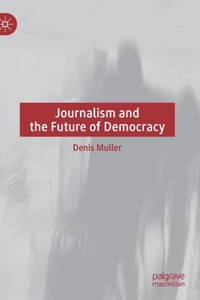 Journalism and the Future of Democracy