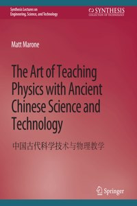 Art of Teaching Physics with Ancient Chinese Science and Technology