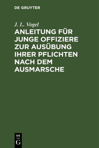 Anleitung Für Junge Offiziere Zur Ausübung Ihrer Pflichten Nach Dem Ausmarsche