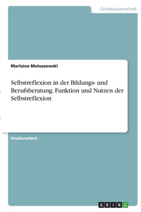 Selbstreflexion in der Bildungs- und Berufsberatung. Funktion und Nutzen der Selbstreflexion