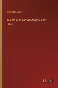 Aus den Lehr- und Wanderjahren des Lebens