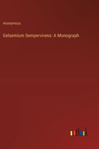 Gelsemium Sempervirens: A Monograph