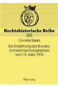 Die Entstehung Des Bundes-Immissionsschutzgesetzes Vom 15. Maerz 1974