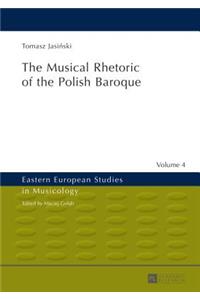 The Musical Rhetoric of the Polish Baroque