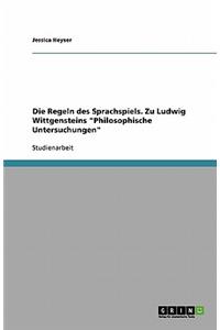 Die Regeln des Sprachspiels. Zu Ludwig Wittgensteins Philosophische Untersuchungen