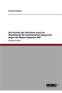 Die Position der türkischen Justiz im Machtkampf der kemalistischen Opposition gegen die Regierungspartei AKP