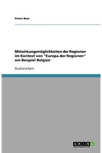 Mitwirkungsmöglichkeiten der Regionen im Kontext von Europa der Regionen am Beispiel Belgien