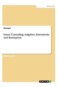 Green Controlling. Aufgaben, Instrumente und Konzeption