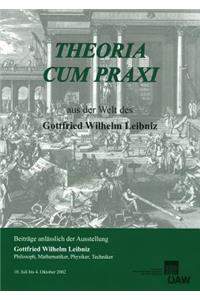 Theoria Cum Praxi. Aus Der Welt Des Gottfried Wilhelm Leibniz