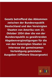 Gesetz betreffend das Abkommen zwischen der Bundesrepublik Deutschland und den Vereinigten Staaten von Amerika vom 15. Oktober 1954 über die von der Bundesrepublik zu gewährenden Abgabenvergünstigungen für die von den Vereinigten Staaten im Interes