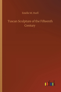 Tuscan Sculpture of the Fifteenth Century